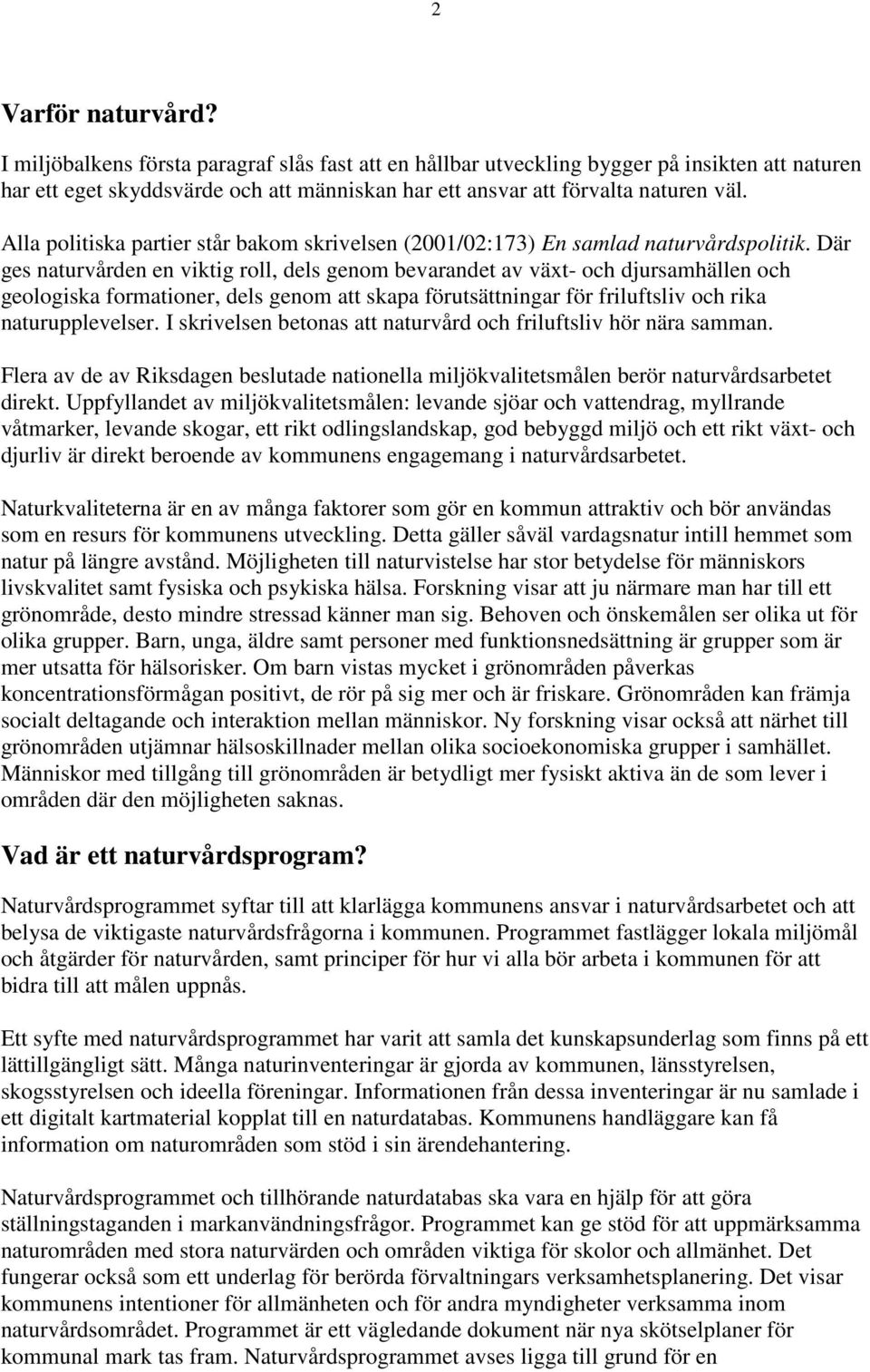 Alla politiska partier står bakom skrivelsen (2001/02:173) En samlad naturvårdspolitik.