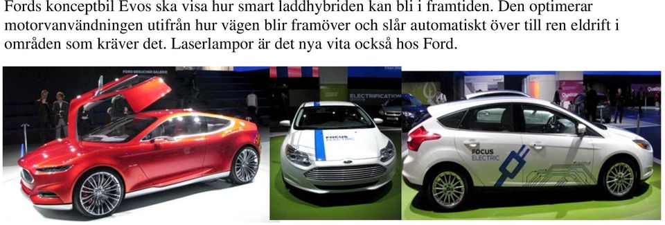 Den optimerar motorvanvändningen utifrån hur vägen blir