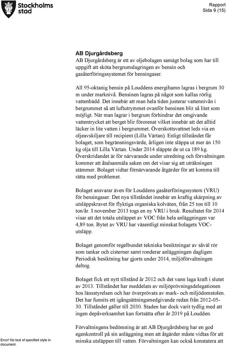Det innebär att man hela tiden justerar vattennivån i bergrummet så att luftutrymmet ovanför bensinen blir så litet som möjligt.