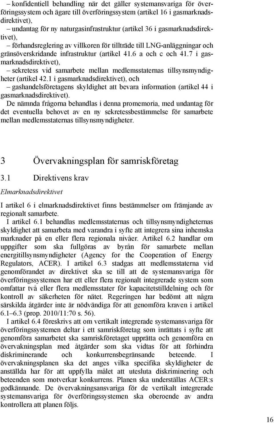 7 i gasmarknadsdirektivet), sekretess vid samarbete mellan medlemsstaternas tillsynsmyndigheter (artikel 42.