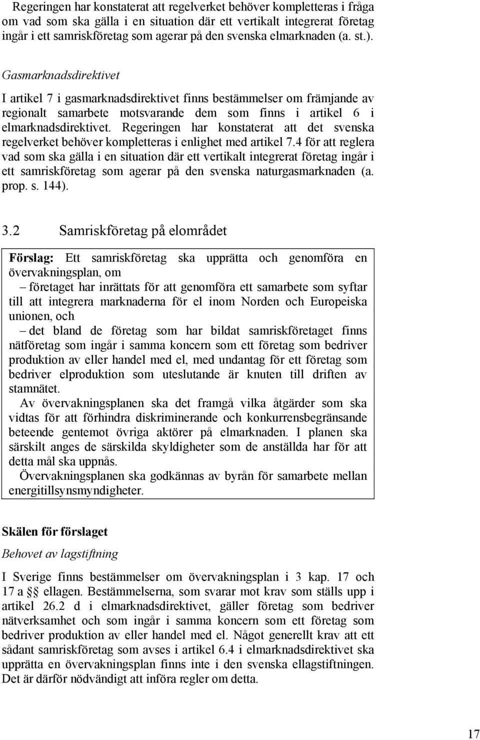 Regeringen har konstaterat att det svenska regelverket behöver kompletteras i enlighet med artikel 7.