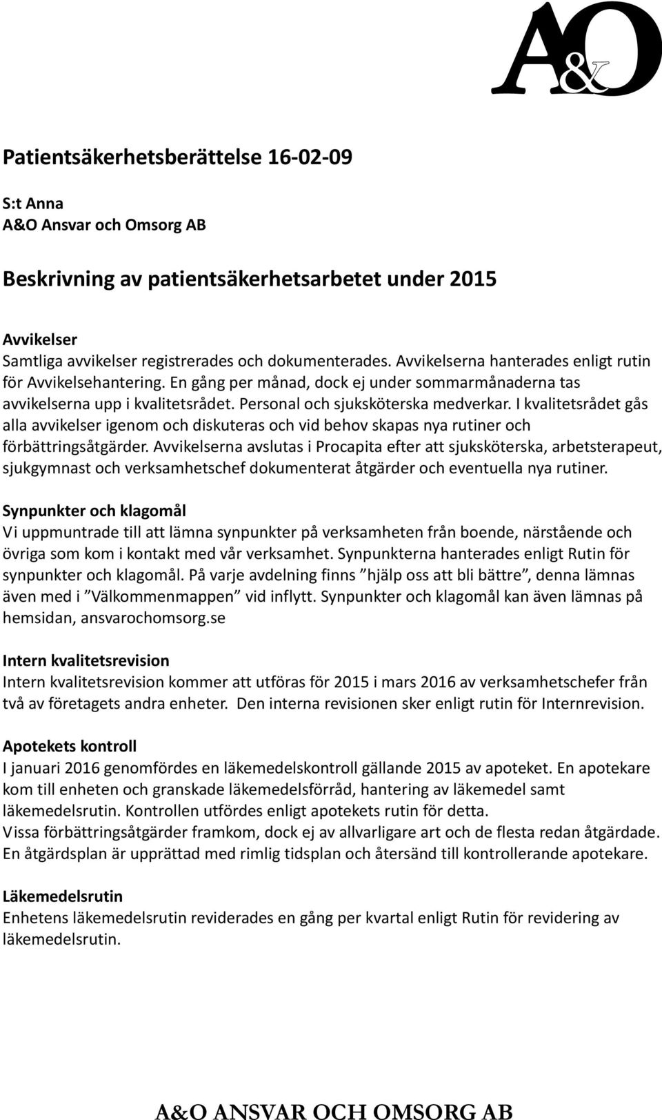 I kvalitetsrådet gås alla avvikelser igenom och diskuteras och vid behov skapas nya rutiner och förbättringsåtgärder.