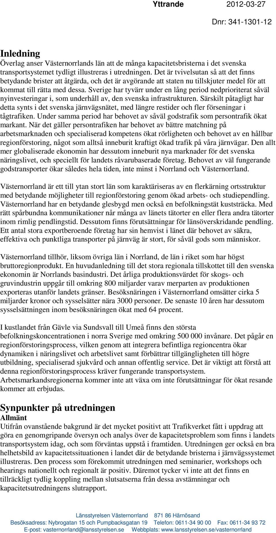 Sverige har tyvärr under en lång period nedprioriterat såväl nyinvesteringar i, som underhåll av, den svenska infrastrukturen.