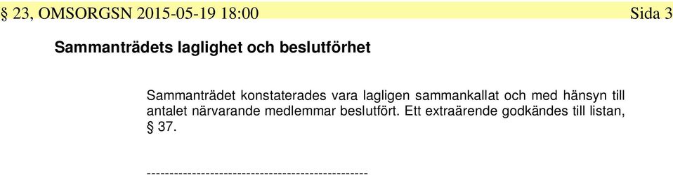 med hänsyn till antalet närvarande medlemmar beslutfört.