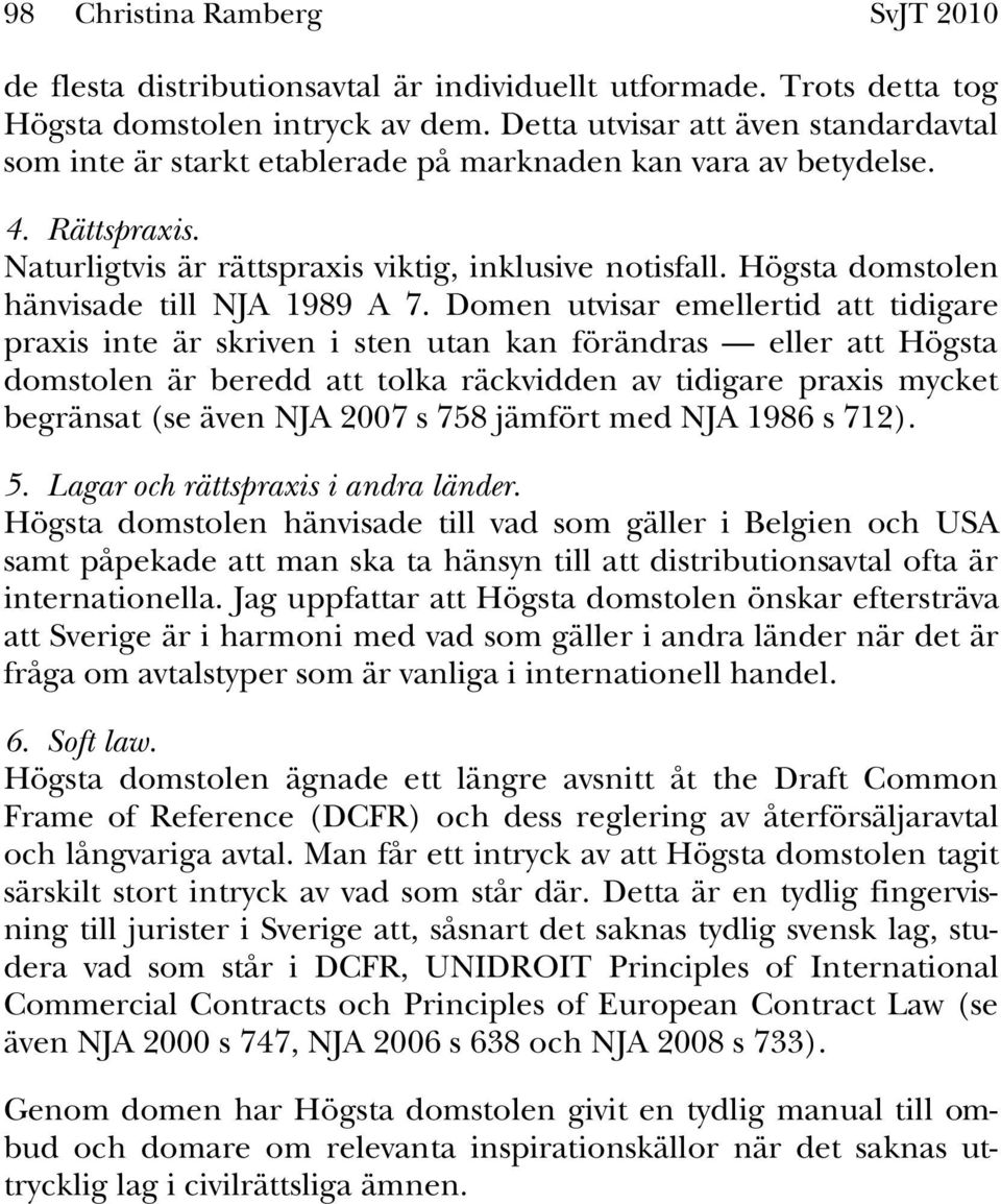 Högsta domstolen hänvisade till NJA 1989 A 7.