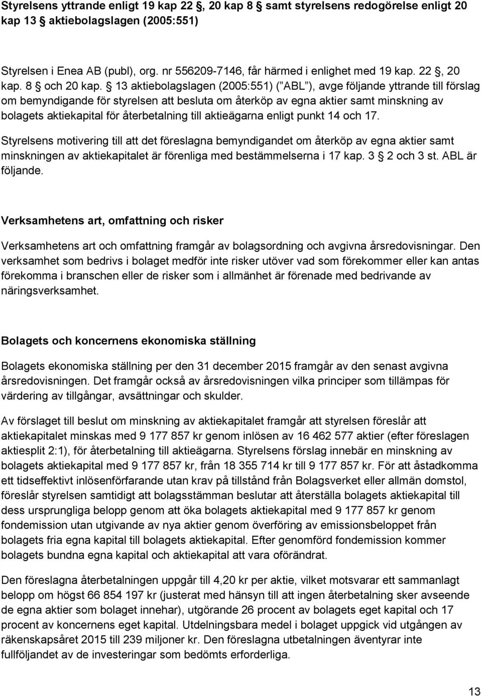 återbetalning till aktieägarna enligt punkt 14 och 17.