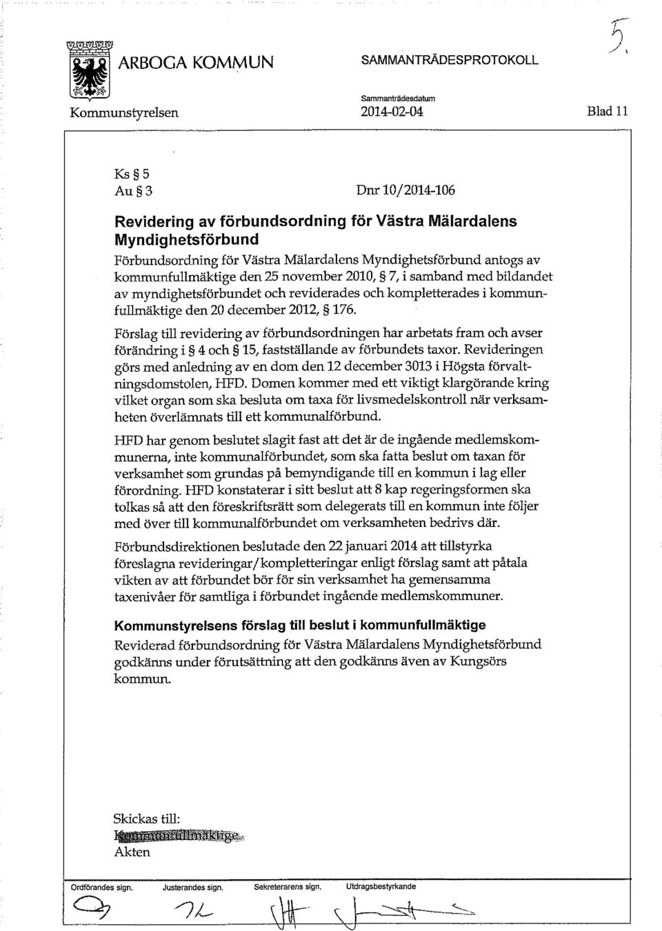 kommunfullmäktige den 20 december 2012, 176. Förslag till revidering av förbundsordningen har arbetats fram och avser förändring i 4 och 15, fastställande av förbundets taxor.