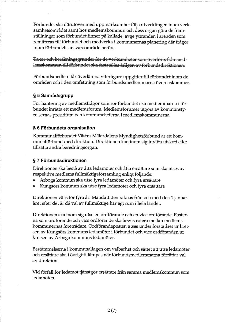 årligen av förbundsdirektionen. Förbundsmedlem får överlämna ytterligare uppgifter till förbundet inom de områden och i den omfattning som förbundsmedlemmarna överenskommer.