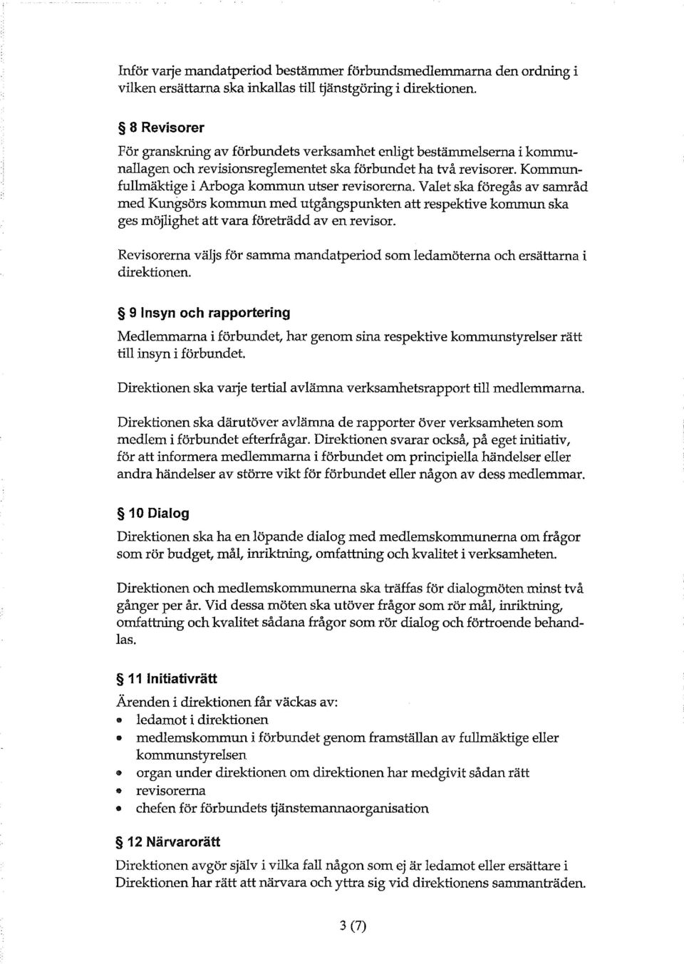 Valet ska föregås av samråd med Kungsörs kommun med utgångspunkten att respektive kommun ska ges möjlighet att vara företrädd av en revisor.