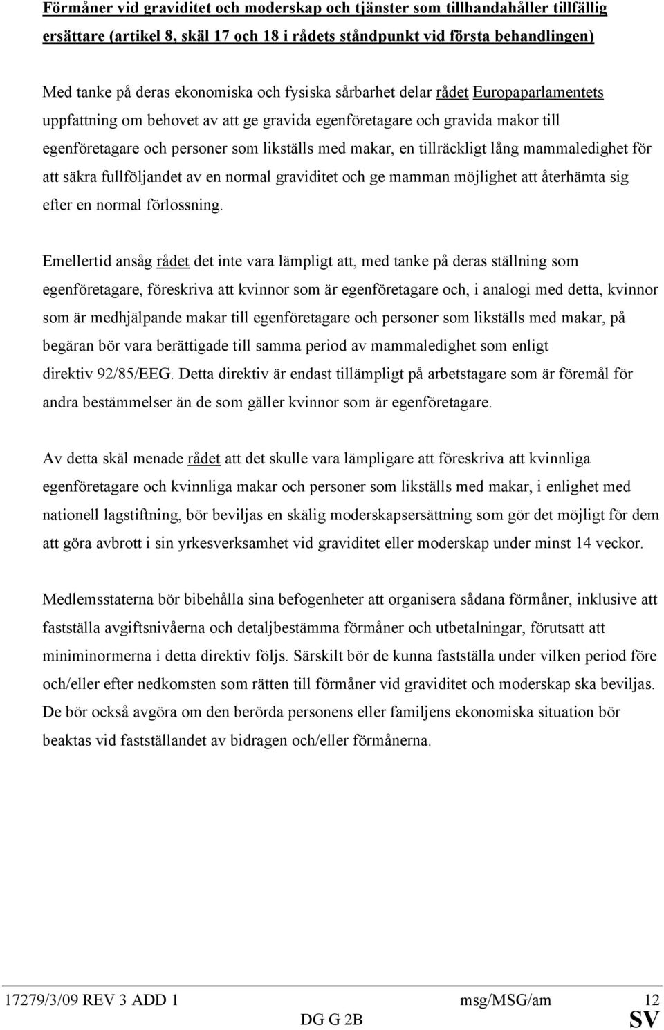 lång mammaledighet för att säkra fullföljandet av en normal graviditet och ge mamman möjlighet att återhämta sig efter en normal förlossning.