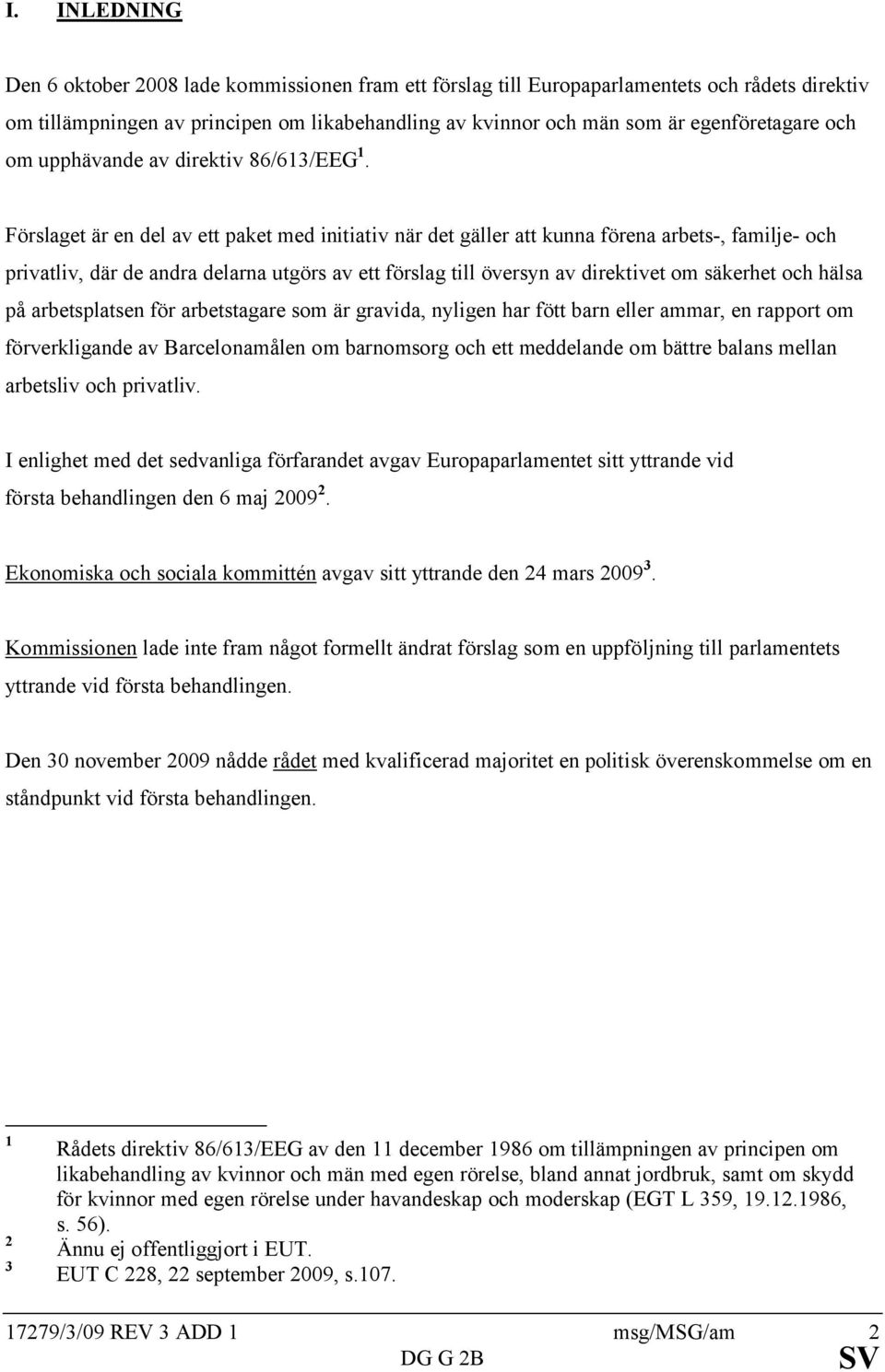 Förslaget är en del av ett paket med initiativ när det gäller att kunna förena arbets-, familje- och privatliv, där de andra delarna utgörs av ett förslag till översyn av direktivet om säkerhet och