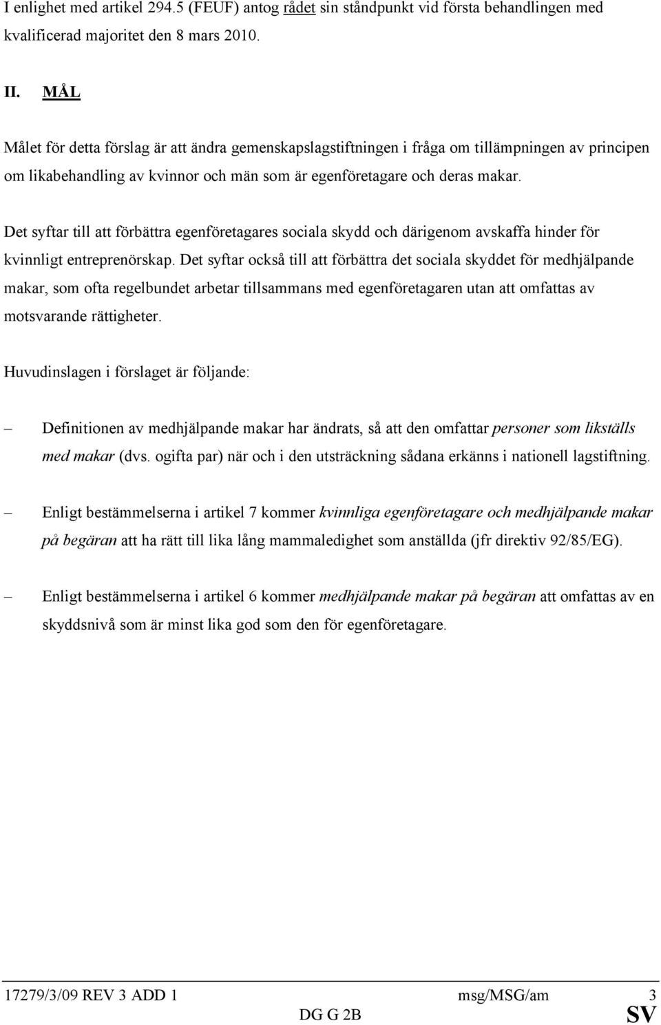 Det syftar till att förbättra egenföretagares sociala skydd och därigenom avskaffa hinder för kvinnligt entreprenörskap.