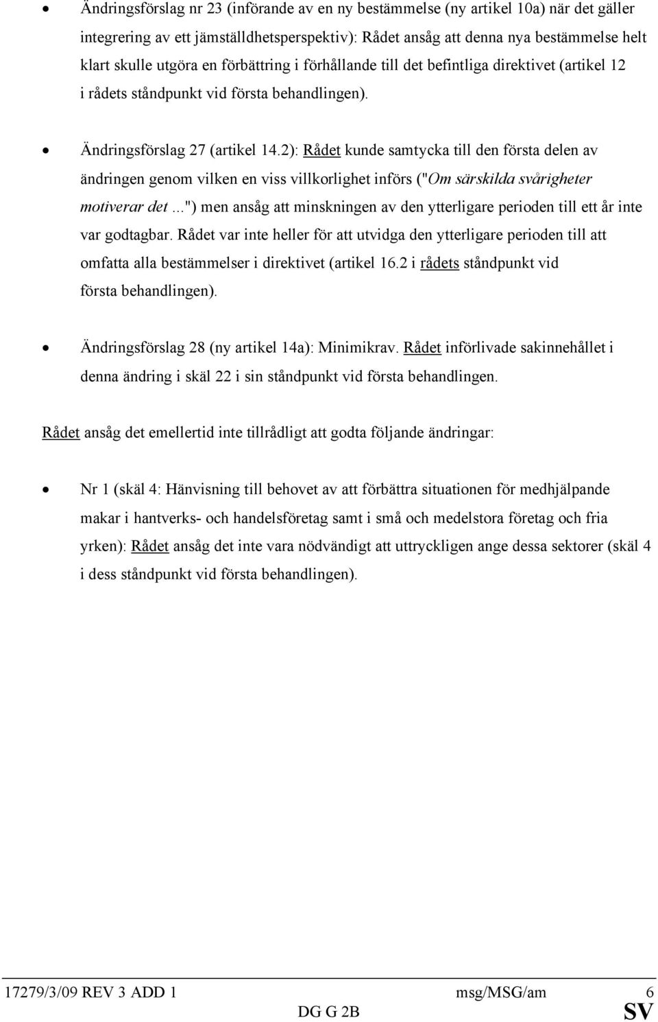 2): Rådet kunde samtycka till den första delen av ändringen genom vilken en viss villkorlighet införs ("Om särskilda svårigheter motiverar det.