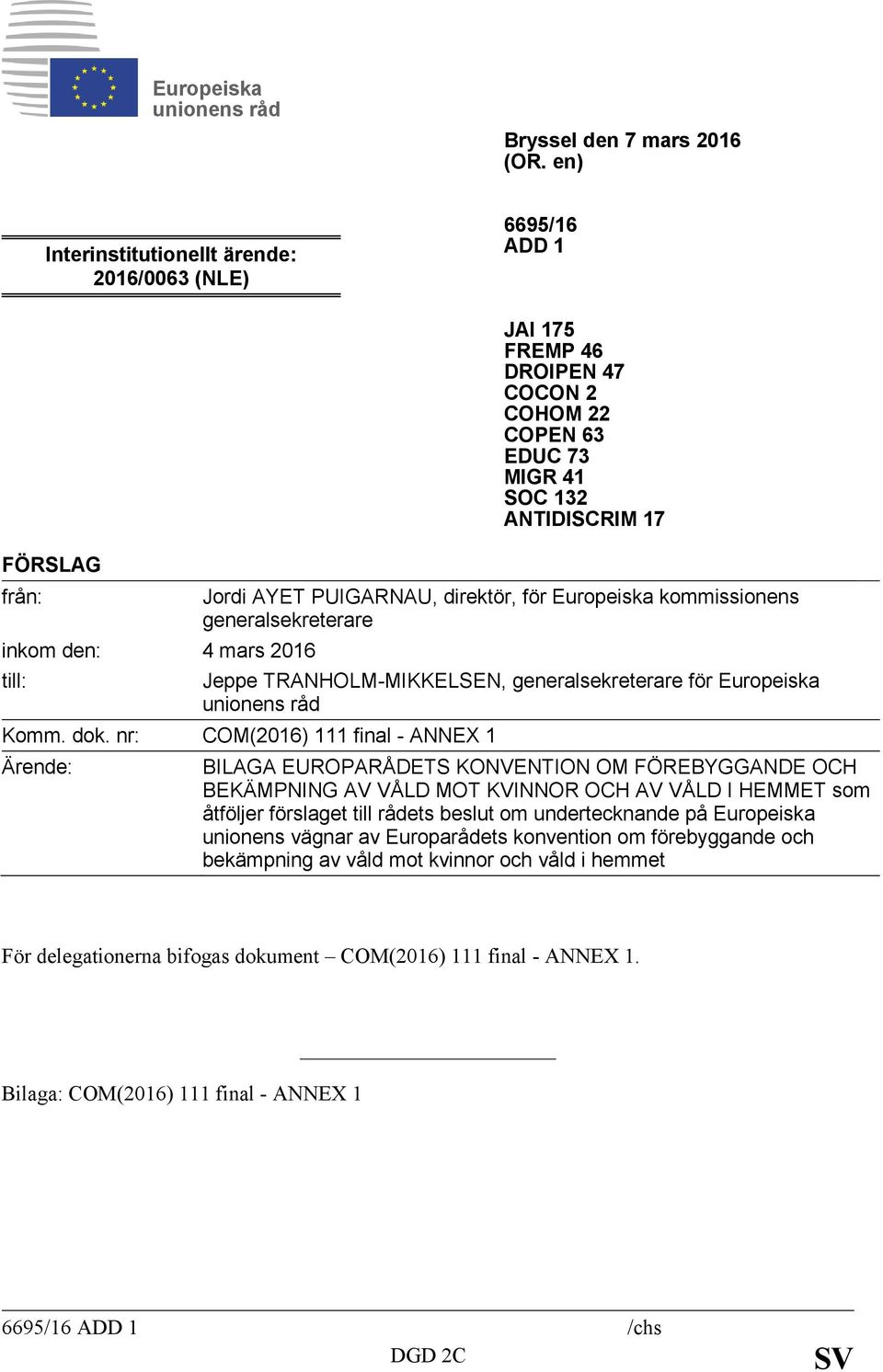 Jordi AYET PUIGARNAU, direktör, för Europeiska kommissionens generalsekreterare Jeppe TRANHOLM-MIKKELSEN, generalsekreterare för Europeiska unionens råd Komm. dok.