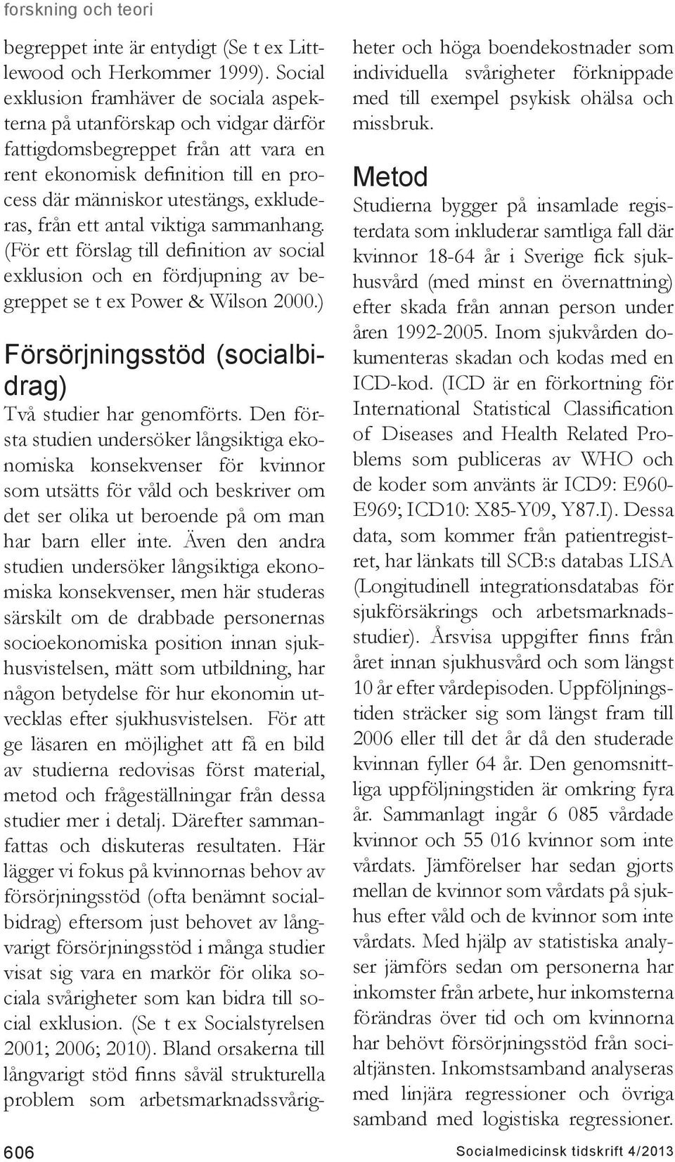 från ett antal viktiga sammanhang. (För ett förslag till definition av social exklusion och en fördjupning av begreppet se t ex Power & Wilson 2000.