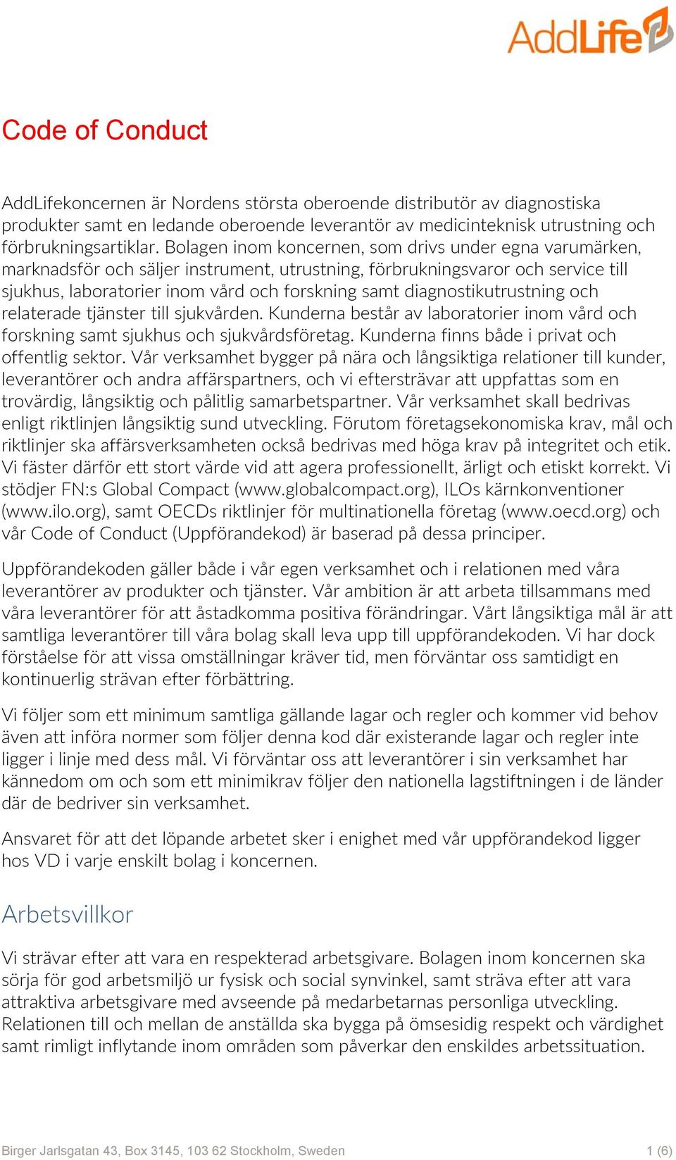 diagnostikutrustning och relaterade tjänster till sjukvården. Kunderna består av laboratorier inom vård och forskning samt sjukhus och sjukvårdsföretag.