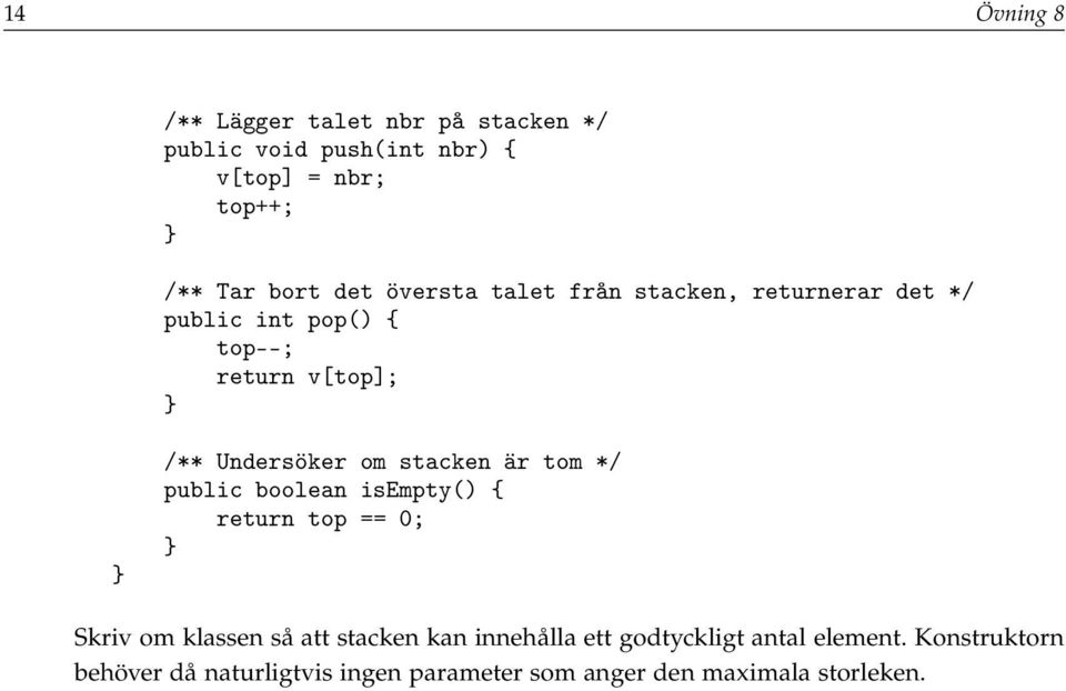 stacken är tom */ public boolean isempty() { return top == 0; Skriv om klassen så att stacken kan innehålla