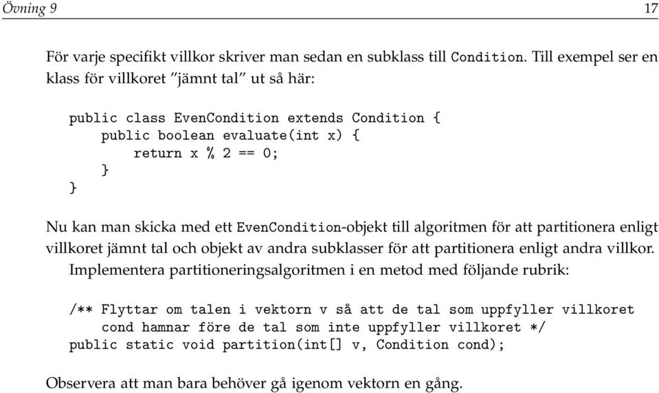 EvenCondition-objekt till algoritmen för att partitionera enligt villkoret jämnt tal och objekt av andra subklasser för att partitionera enligt andra villkor.