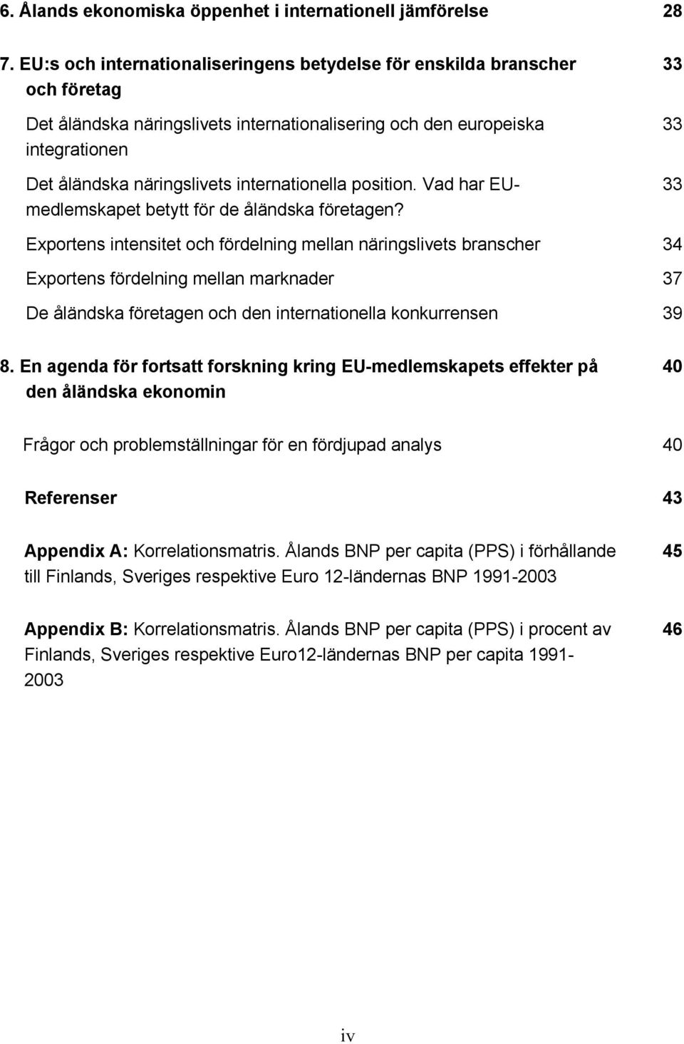 internationella position. Vad har EUmedlemskapet betytt för de åländska företagen?