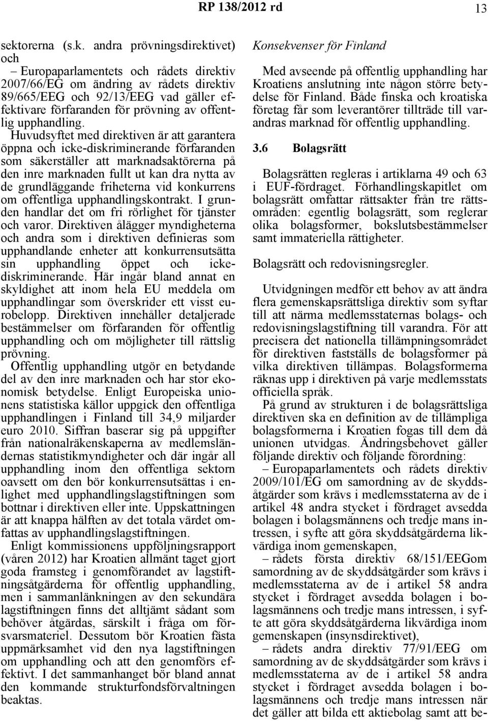 andra prövningsdirektivet) och Europaparlamentets och rådets direktiv 2007/66/EG om ändring av rådets direktiv 89/665/EEG och 92/13/EEG vad gäller effektivare förfaranden för prövning av offentlig