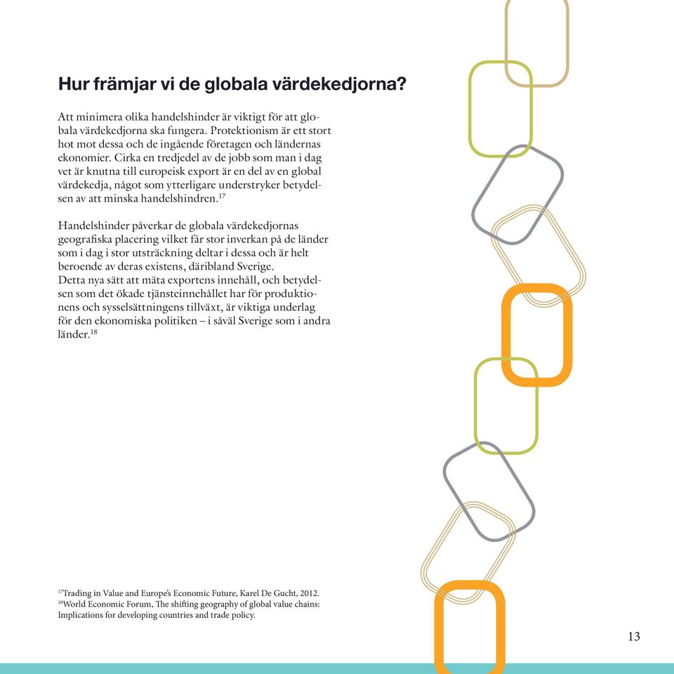 Cirka en tredjedel av de jobb som man i dag vet är knutna till europeisk export är en del av en global värdekedja, något som ytterligare understryker betydelsen av att minska handelshindren.