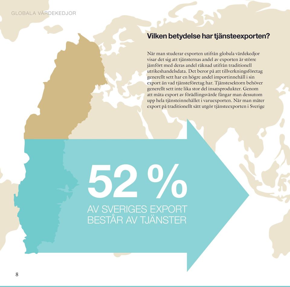 utrikeshandelsdata. Det beror på att tillverkningsföretag generellt sett har en högre andel importinnehåll i sin export än vad tjänsteföretag har.