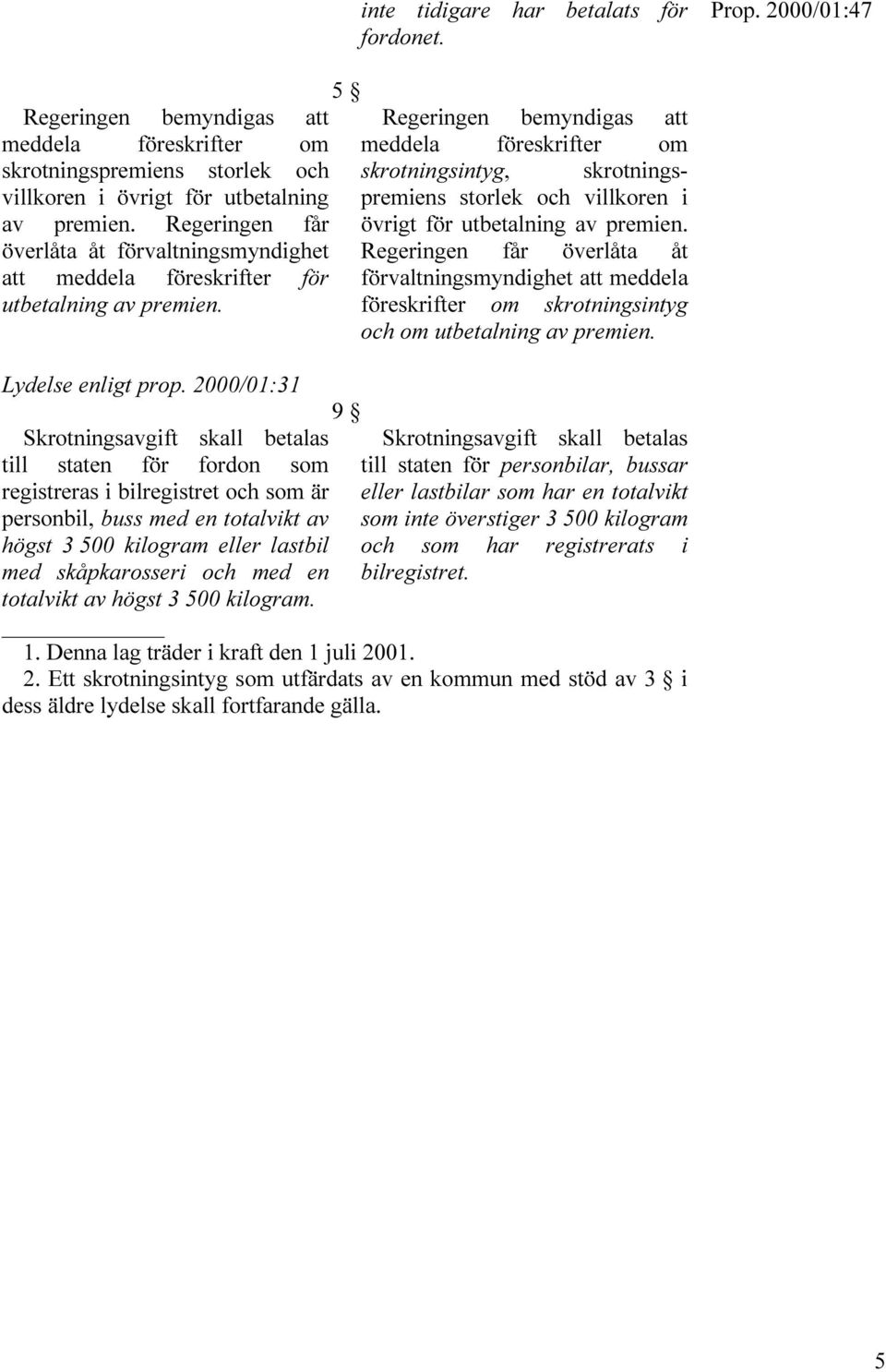 utbetalning storlek och villkoren i av premien. Regeringen får övrigt för utbetalning av premien.