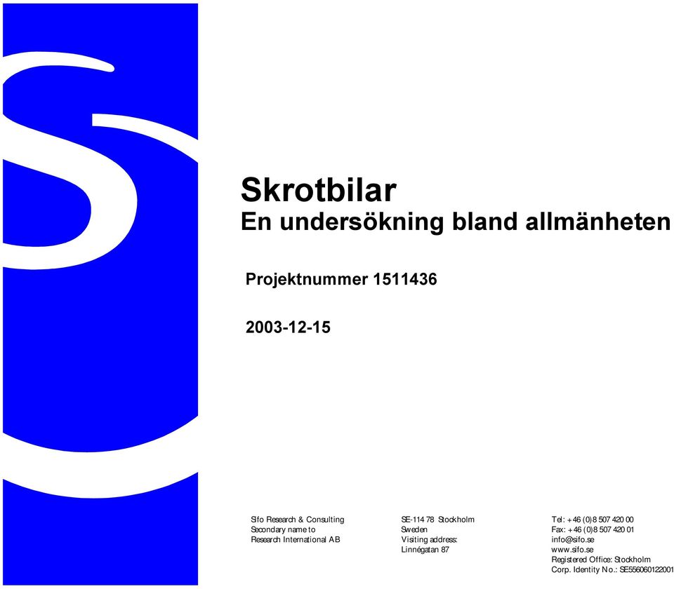 (0)8 507 420 01 Research International AB Visiting address: info@sifo.se Linnégatan 87 www.
