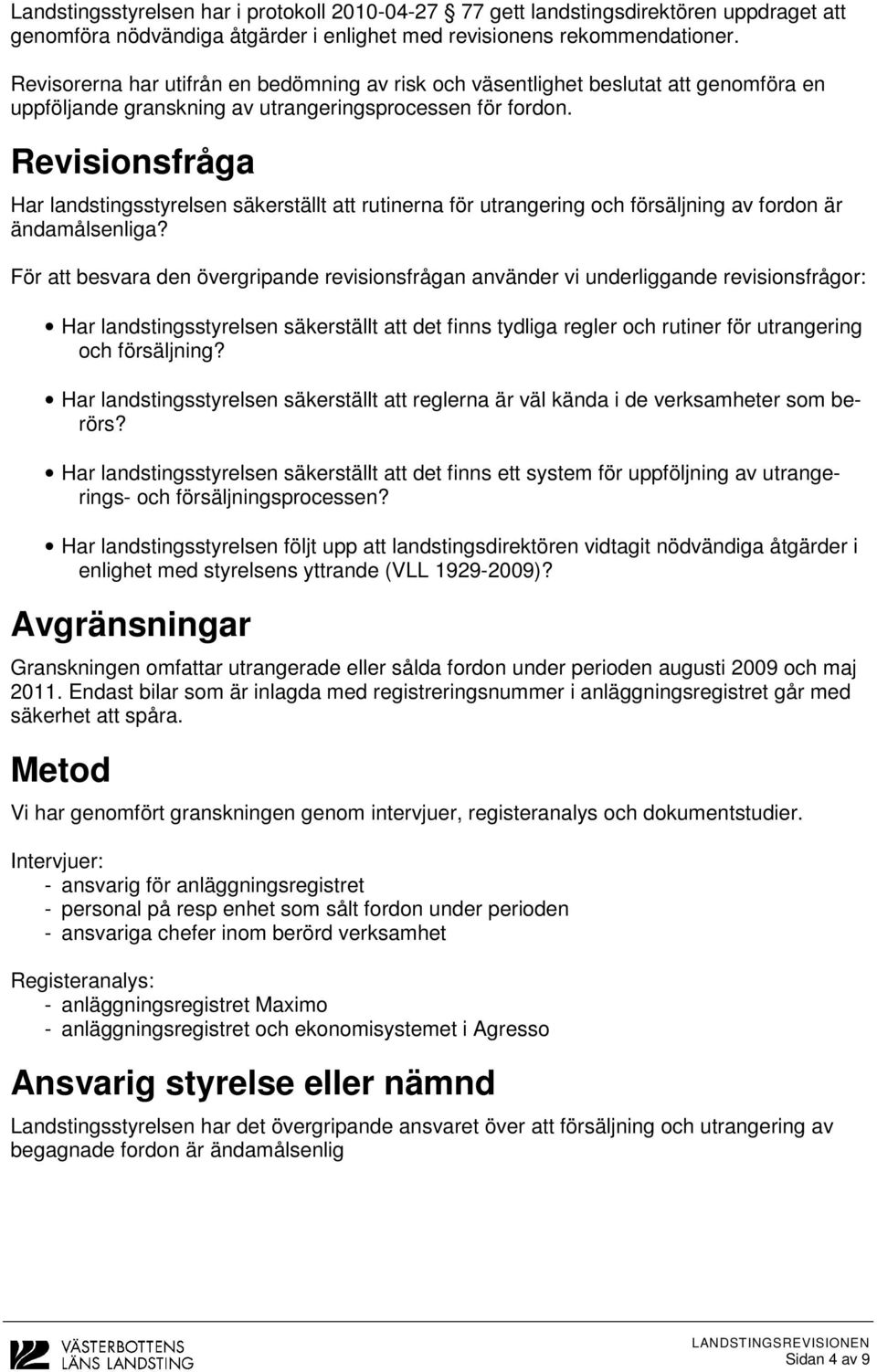 Revisionsfråga Har landstingsstyrelsen säkerställt att rutinerna för utrangering och försäljning av fordon är ändamålsenliga?