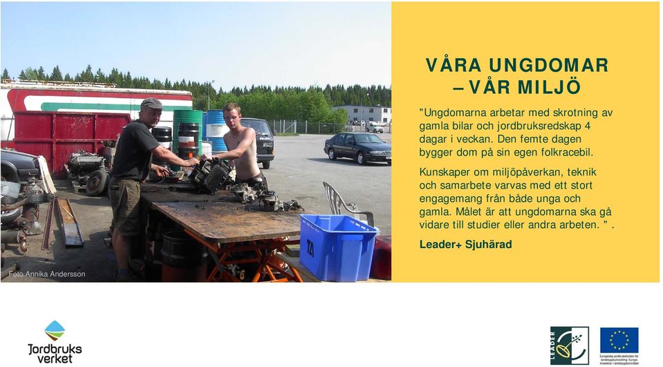 Kunskaper om miljöpåverkan, teknik och samarbete varvas med ett stort engagemang från både unga