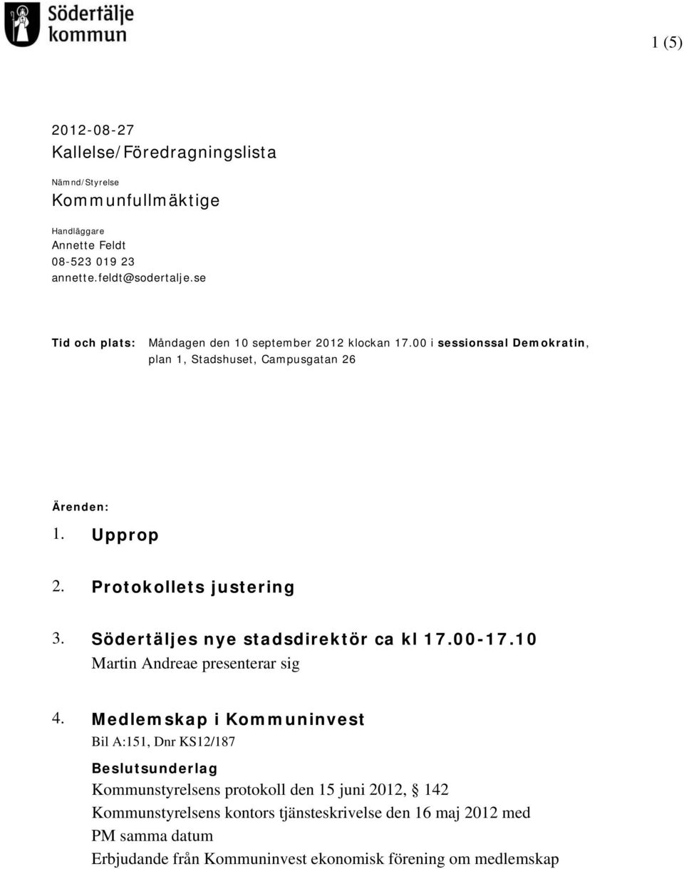 Protokollets justering 3. Södertäljes nye stadsdirektör ca kl 17.00-17.10 Martin Andreae presenterar sig 4.