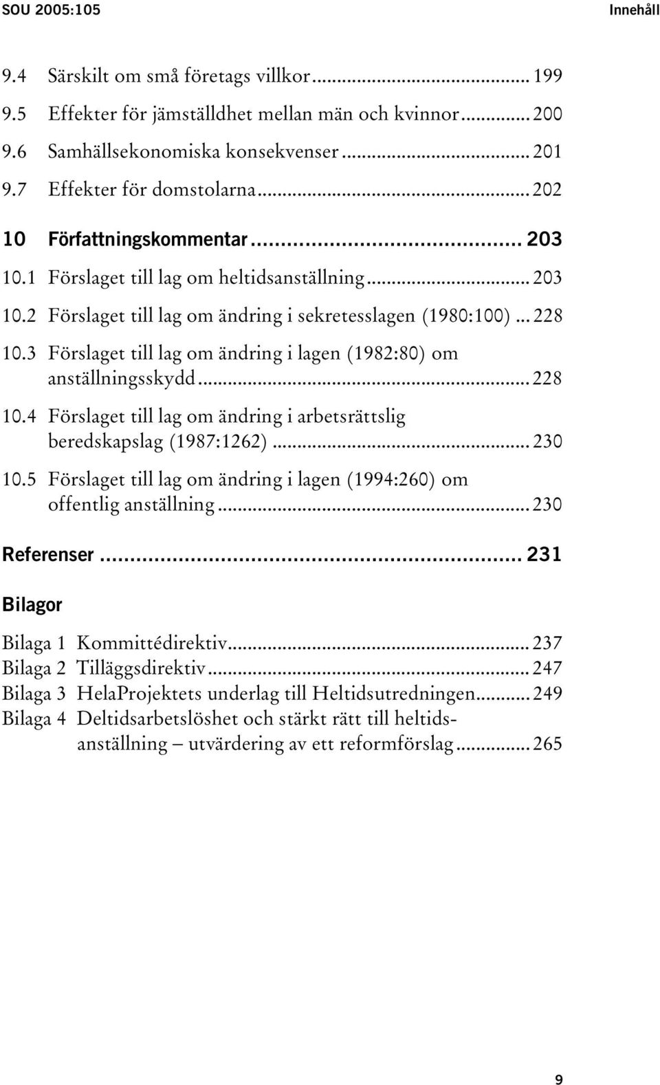 3 Förslaget till lag om ändring i lagen (1982:80) om anställningsskydd... 228 10.4 Förslaget till lag om ändring i arbetsrättslig beredskapslag (1987:1262)... 230 10.