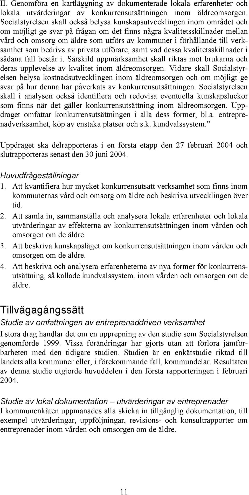 förhållande till verksamhet som bedrivs av privata utförare, samt vad dessa kvalitetsskillnader i sådana fall består i.