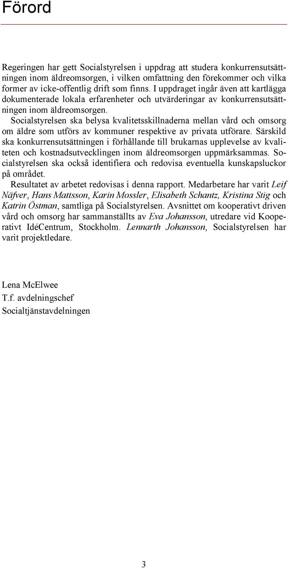Socialstyrelsen ska belysa kvalitetsskillnaderna mellan vård och omsorg om äldre som utförs av kommuner respektive av privata utförare.