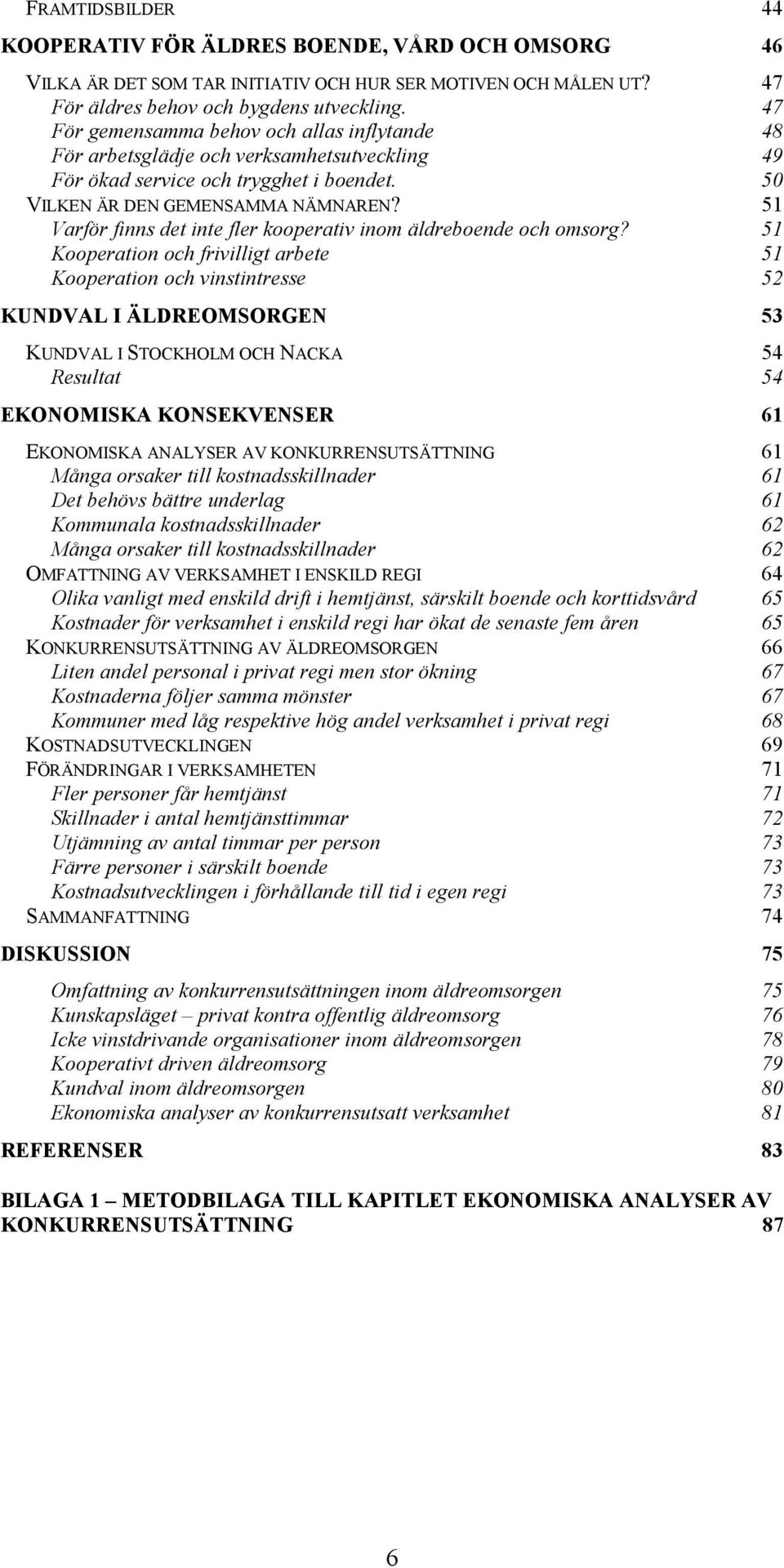 51 Varför finns det inte fler kooperativ inom äldreboende och omsorg?