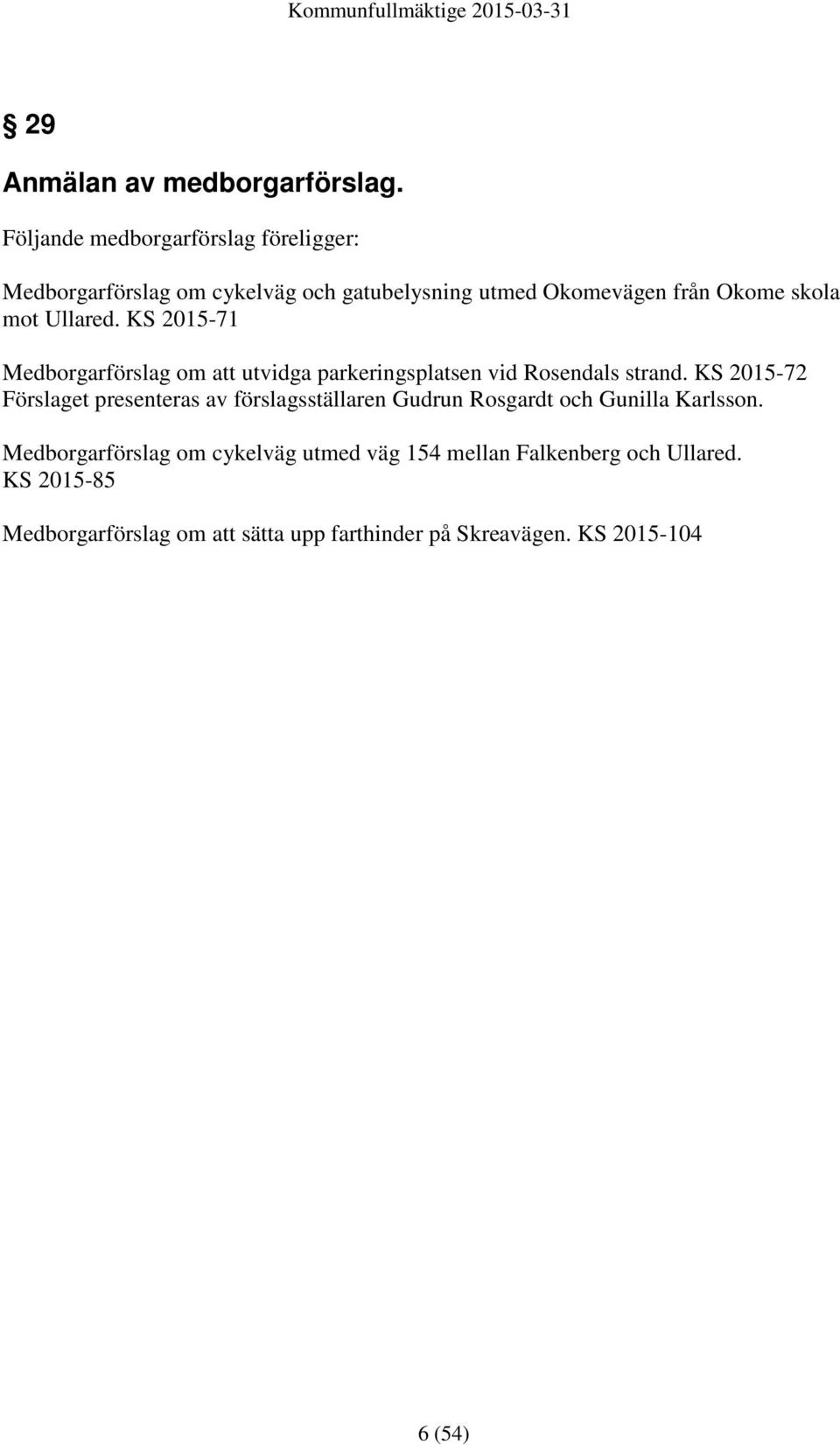 Ullared. KS 2015-71 Medborgarförslag om att utvidga parkeringsplatsen vid Rosendals strand.