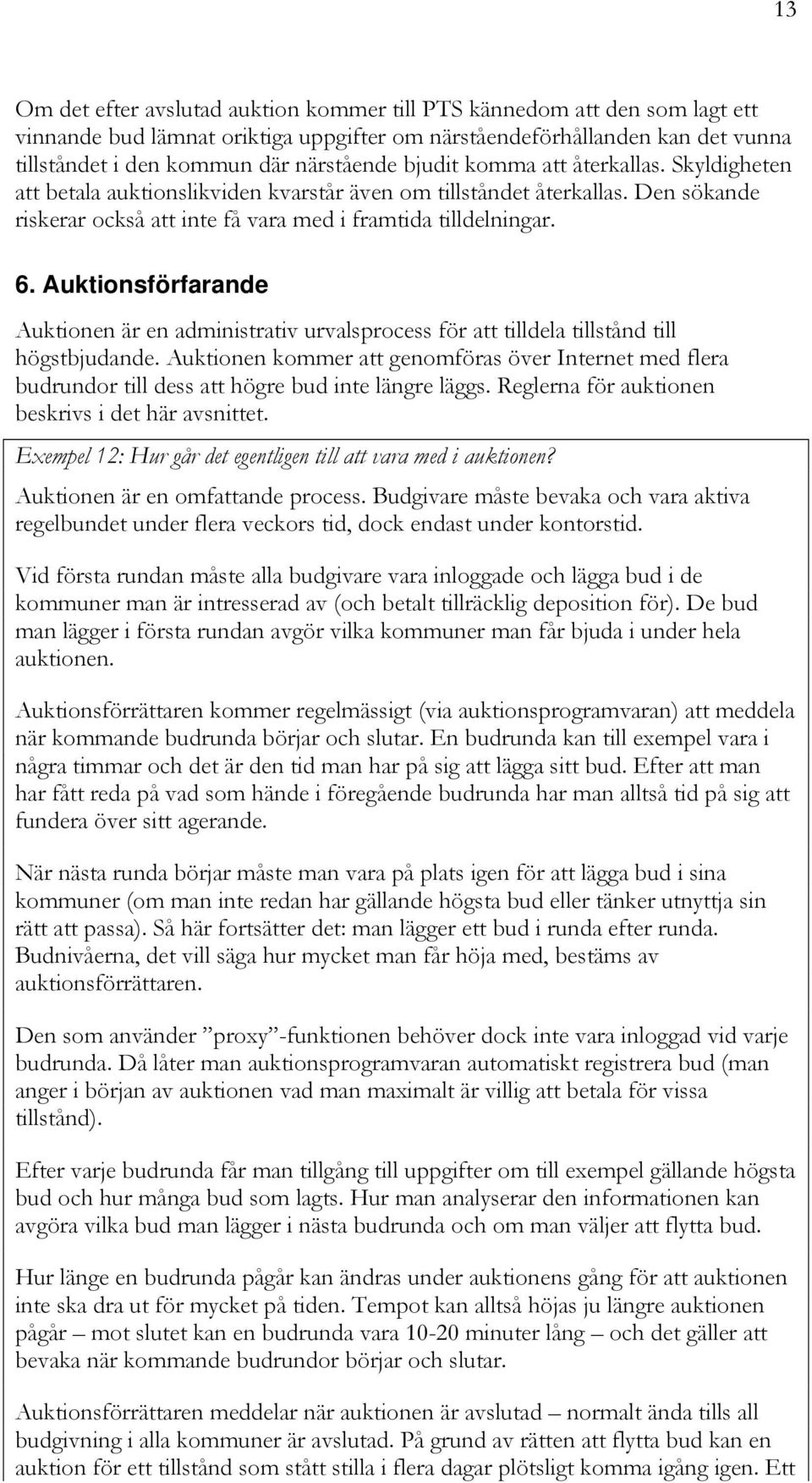 Auktionsförfarande Auktionen är en administrativ urvalsprocess för att tilldela tillstånd till högstbjudande.
