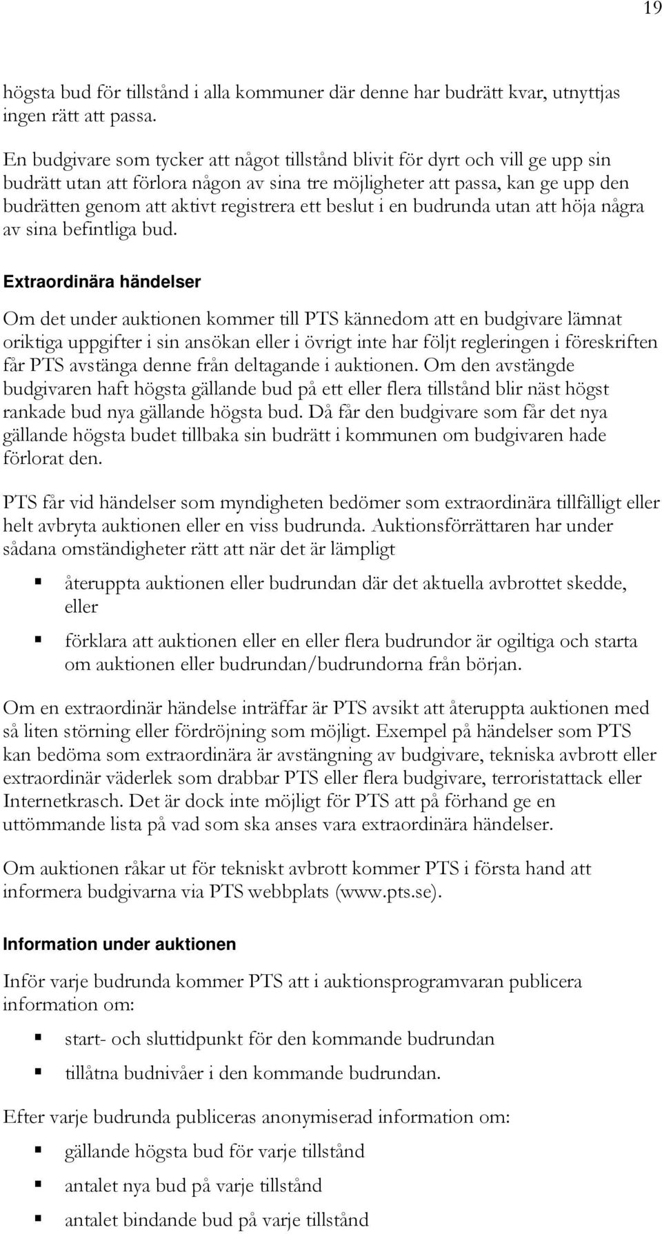 ett beslut i en budrunda utan att höja några av sina befintliga bud.