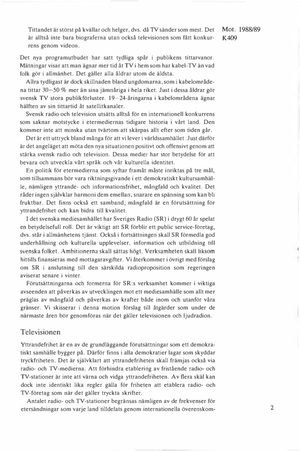 Det gäller alla åldrar utom de äldsta. Allra tydligast är dock skillnaden bland ungdomarna, som i kabelområdena tittar 30-50 % mer än sina jämnåriga i hela riket.