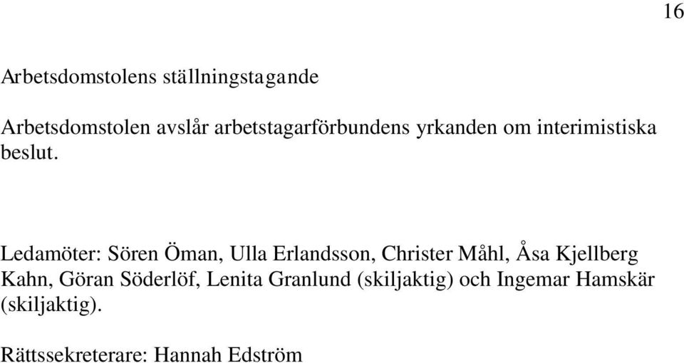 Ledamöter: Sören Öman, Ulla Erlandsson, Christer Måhl, Åsa Kjellberg Kahn,