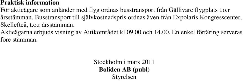 Busstransport till självkostnadspris ordnas även från Expolaris Kongresscenter, Skellefteå, t.o.r årsstämman.