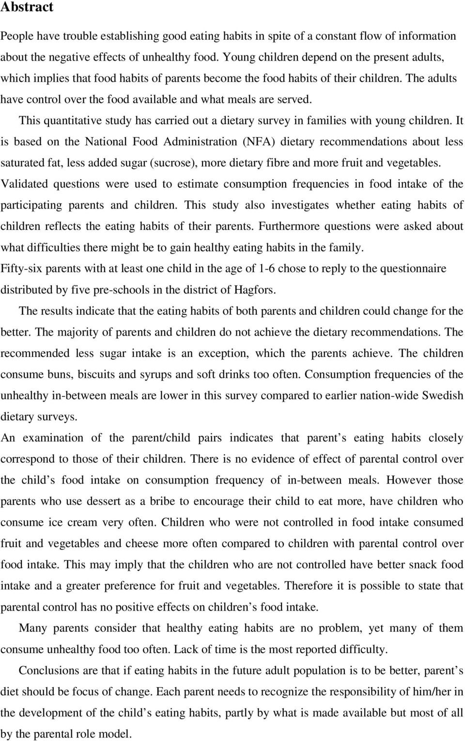 The adults have control over the food available and what meals are served. This quantitative study has carried out a dietary survey in families with young children.