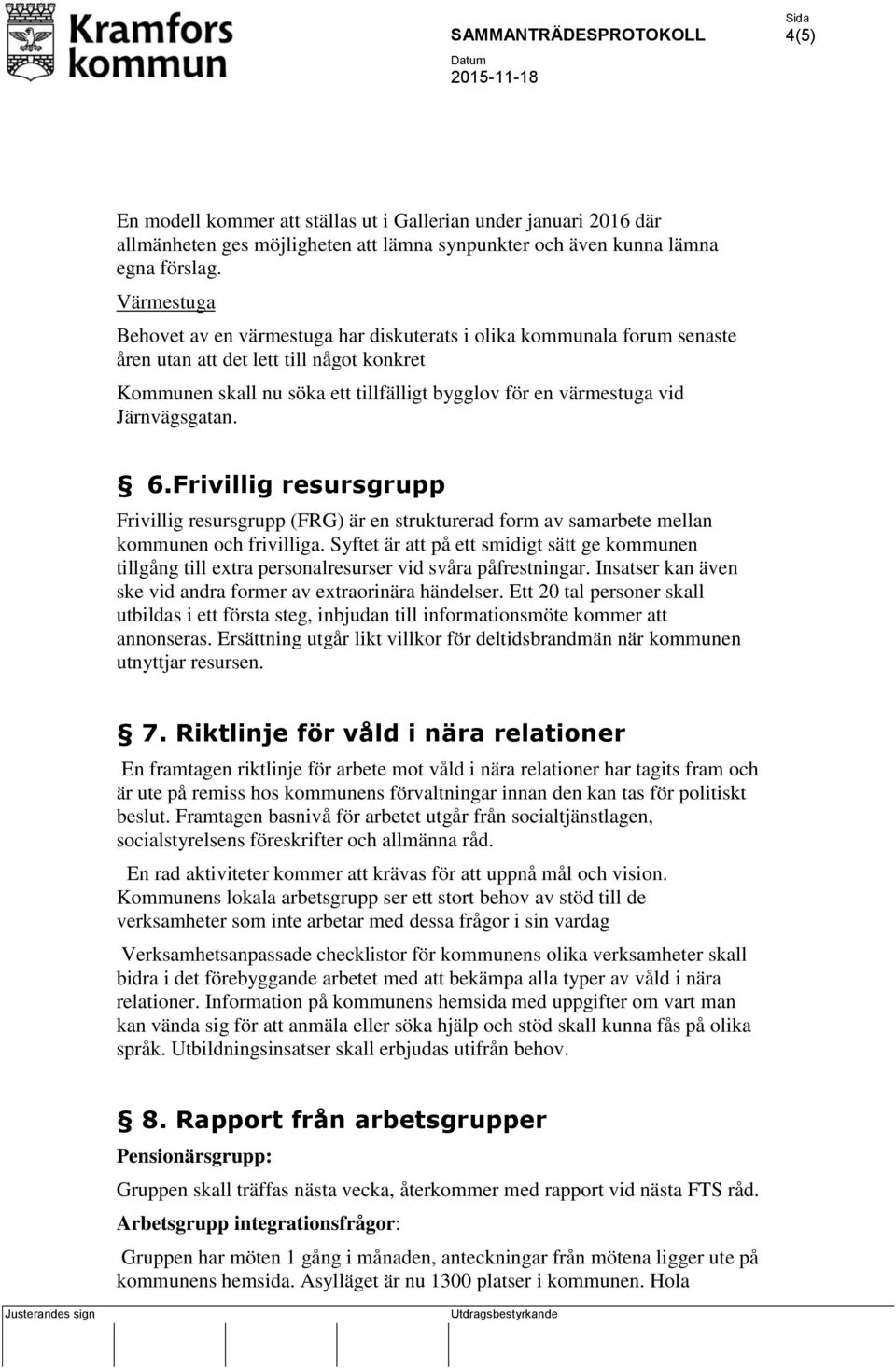 Järnvägsgatan. 6.Frivillig resursgrupp Frivillig resursgrupp (FRG) är en strukturerad form av samarbete mellan kommunen och frivilliga.