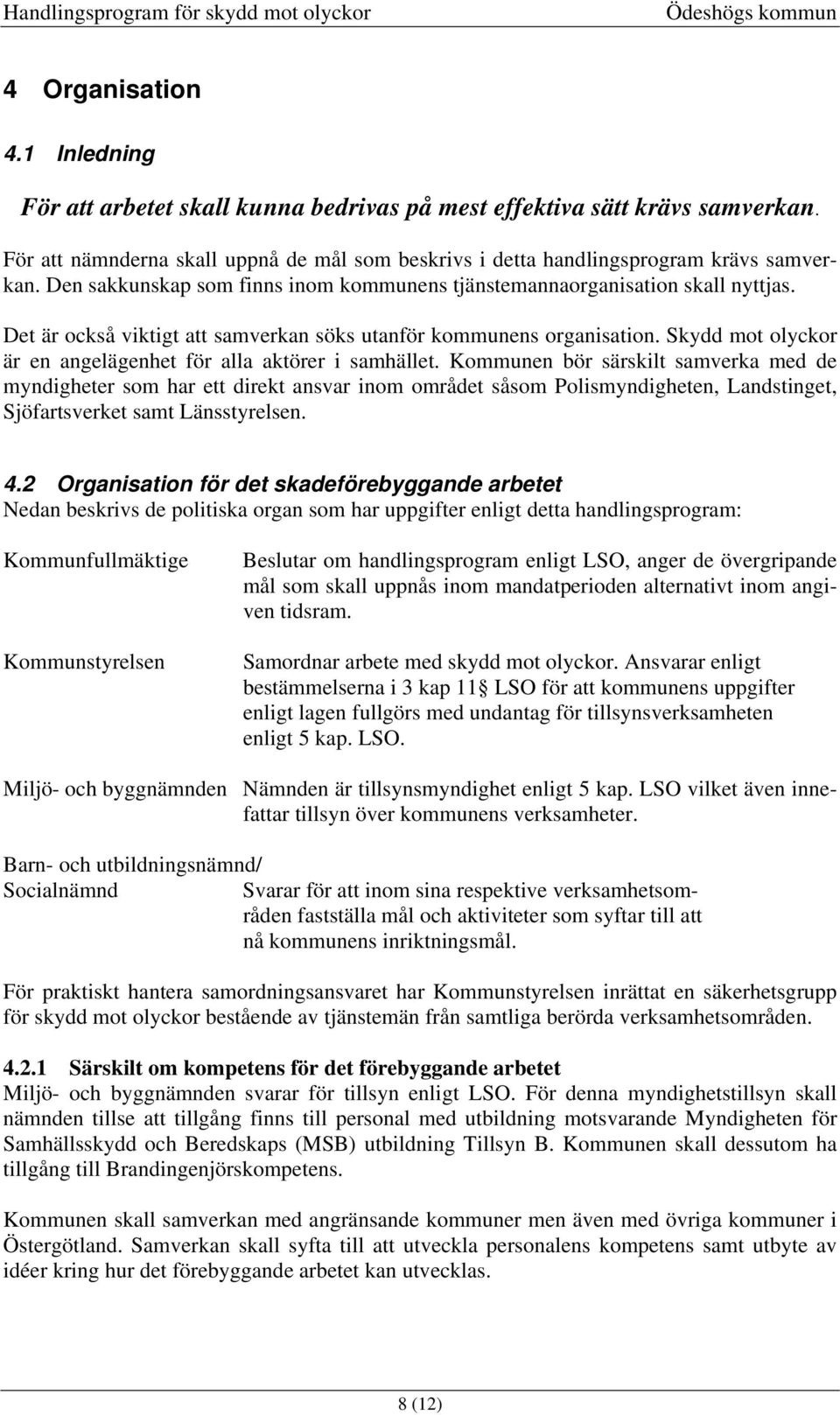 Skydd mot olyckor är en angelägenhet för alla aktörer i samhället.