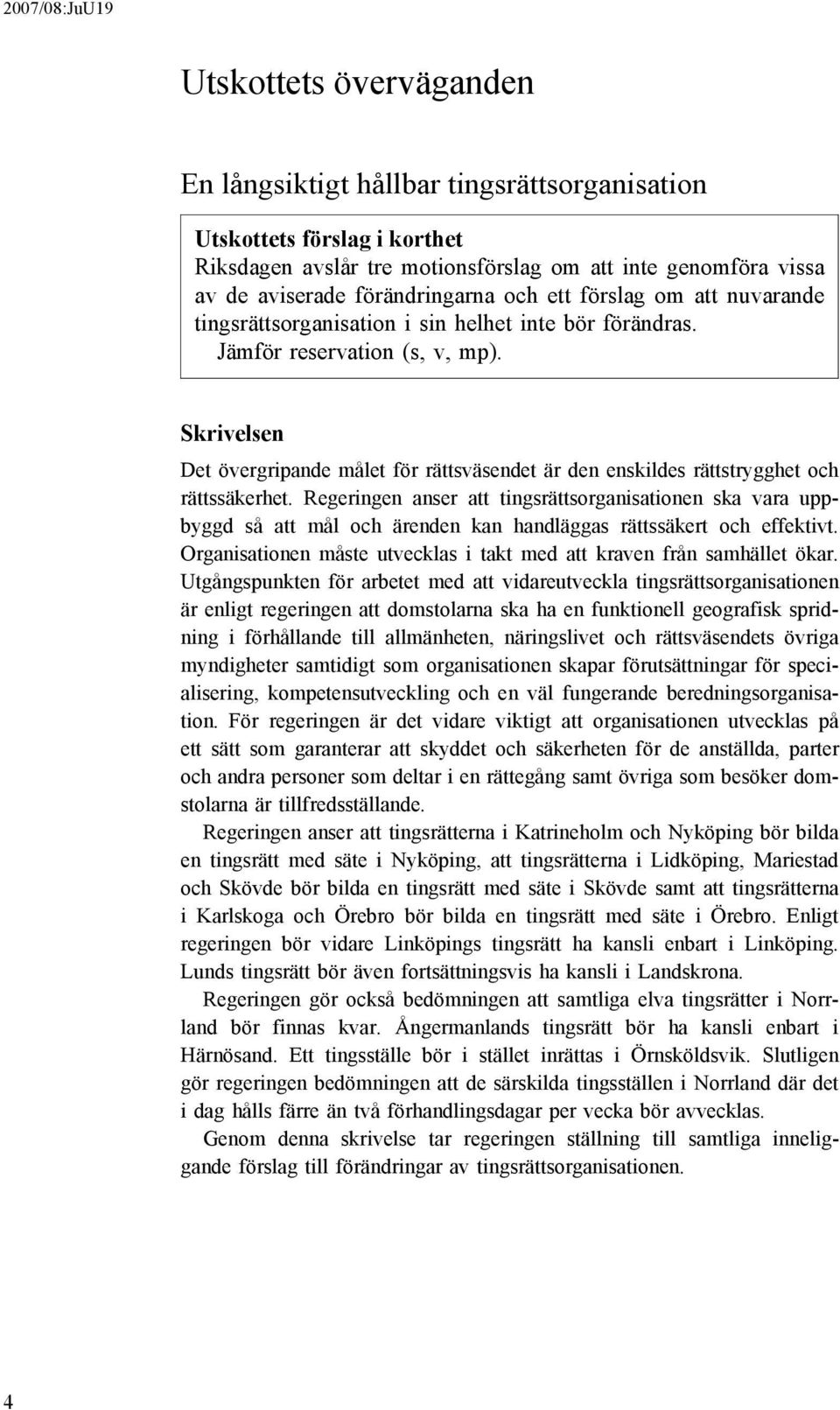 Skrivelsen Det övergripande målet för rättsväsendet är den enskildes rättstrygghet och rättssäkerhet.