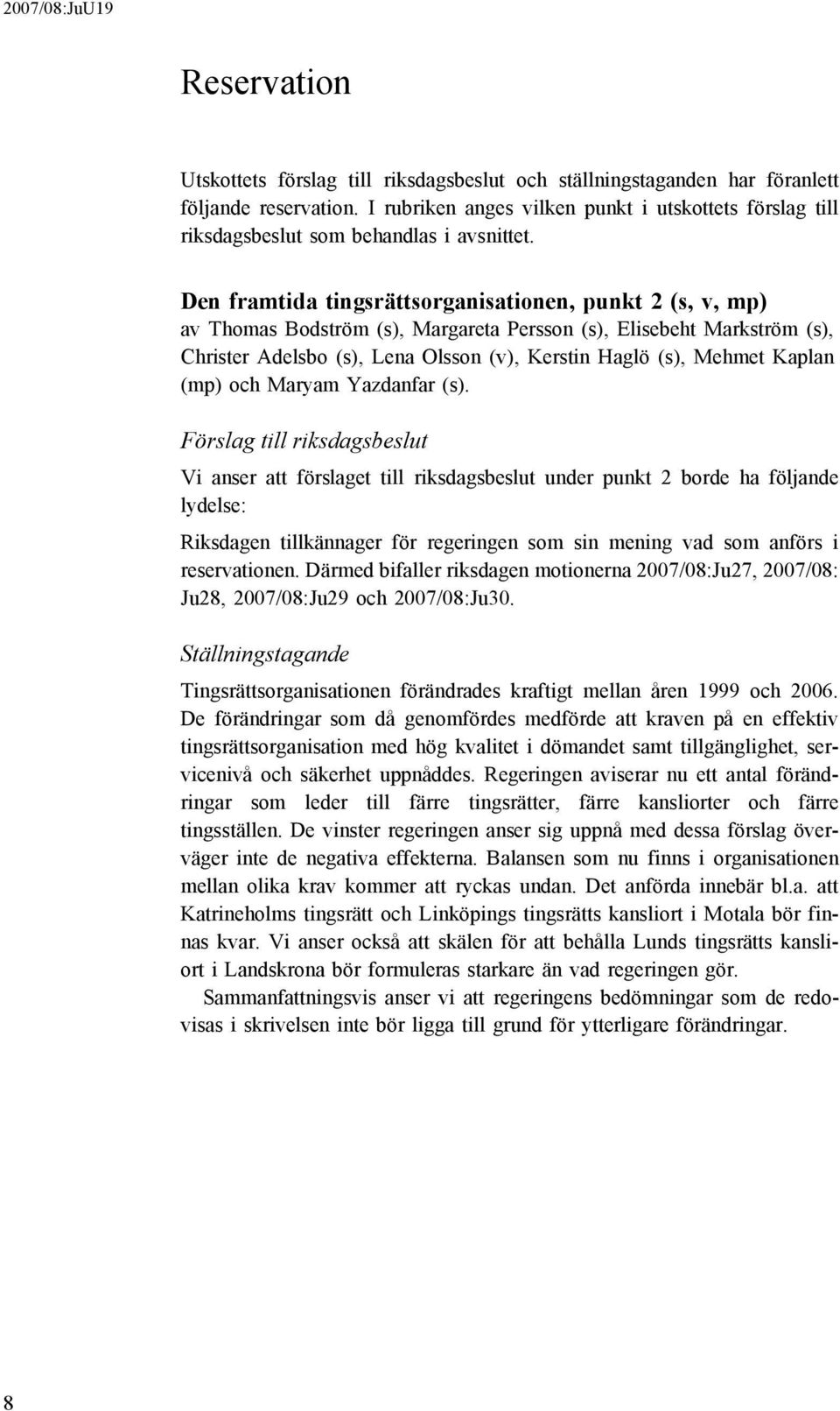 Den framtida tingsrättsorganisationen, punkt 2 (s, v, mp) av Thomas Bodström (s), Margareta Persson (s), Elisebeht Markström (s), Christer Adelsbo (s), Lena Olsson (v), Kerstin Haglö (s), Mehmet