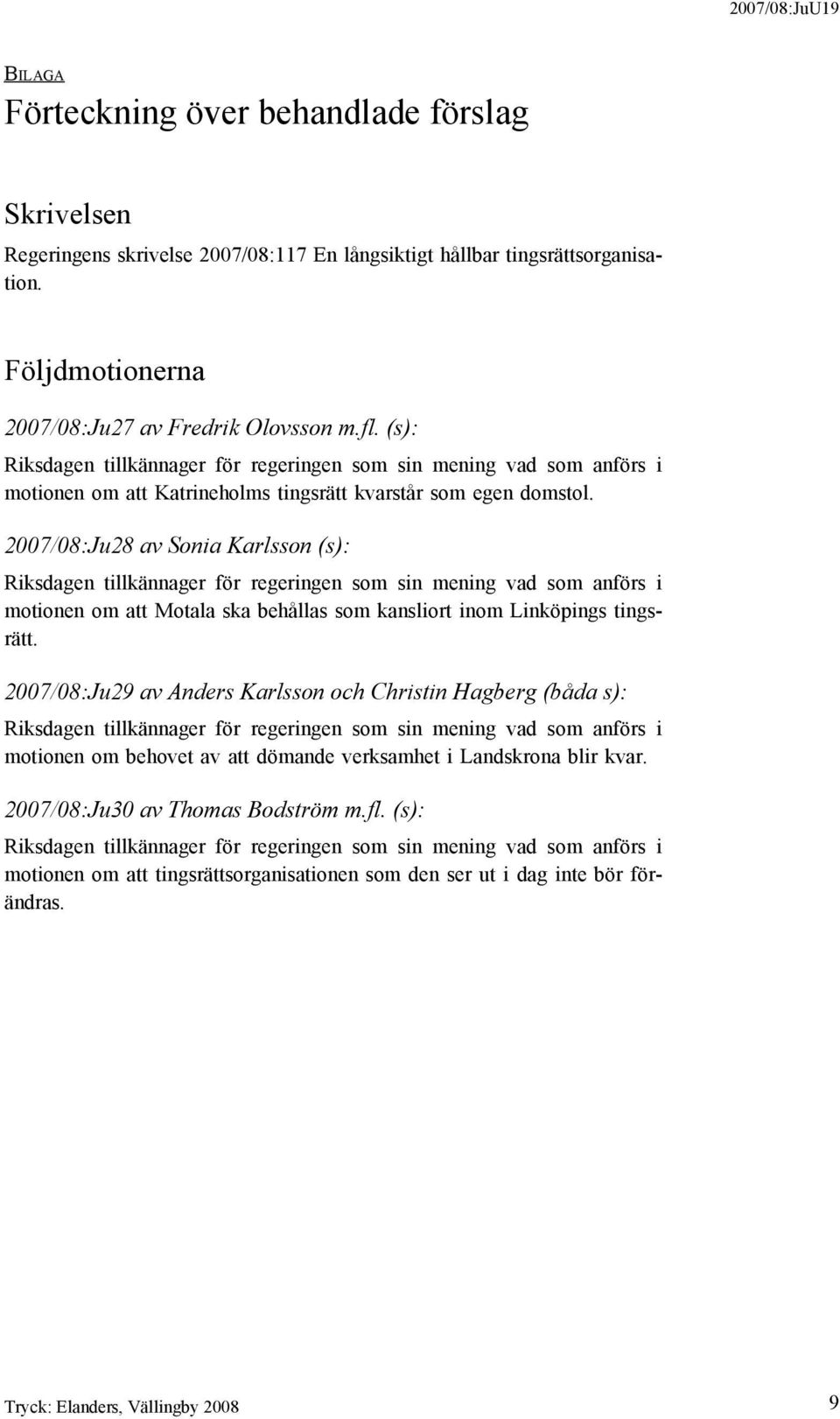 2007/08:Ju28 av Sonia Karlsson (s): motionen om att Motala ska behållas som kansliort inom Linköpings tingsrätt.