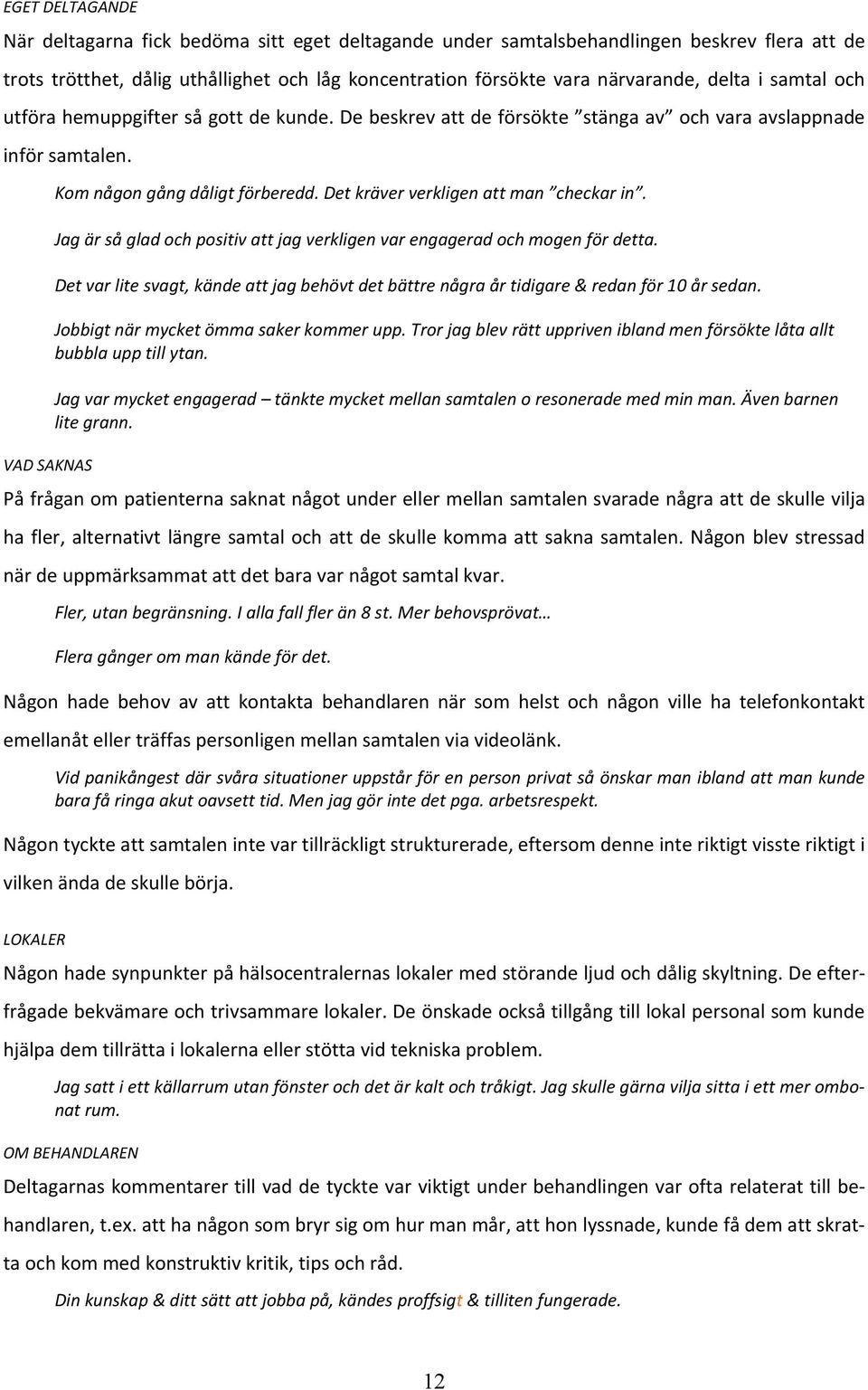 Det kräver verkligen att man checkar in. Jag är så glad och positiv att jag verkligen var engagerad och mogen för detta.