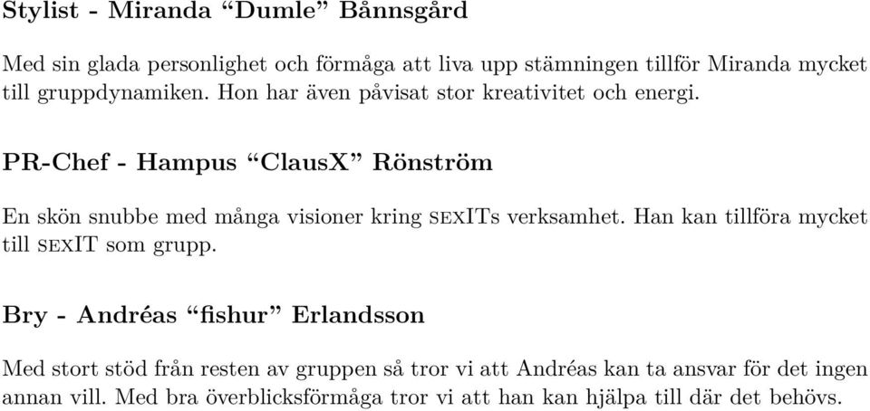PR-Chef - Hampus ClausX Rönström En skön snubbe med många visioner kring sexits verksamhet.