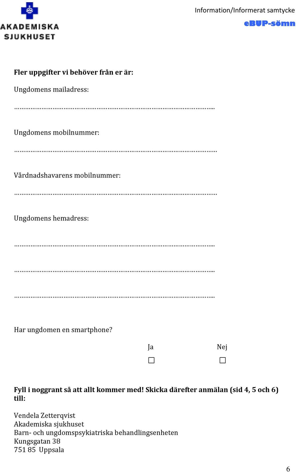 Ja Nej Fyll i noggrant så att allt kommer med!